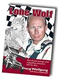 Lone Wolf: One of Auto Racing s Most Compelling Characters Tells his Story