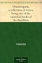 Dhammapada, a collection of verses; being one of the canonical books of the Buddhists