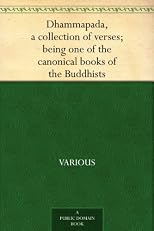 Dhammapada, a collection of verses; being one of the canonical books of the Buddhists