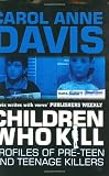 Children Who Kill: Profiles of Pre-Teen and Teenage Killers
