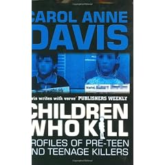 Children Who Kill: Profiles of Pre-teen and Teenage Killers (A & B Crime)
