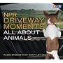 NPR Driveway Moments All About Animals: Radio Stories That Won't Let You Go
