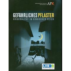 Gef�hrliches Pflaster. Kriminalit�t im R�mischen Reich
