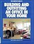 The Complete Guide to Building and Outfitting an Office in Your Home
