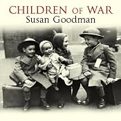Children of War: The Second World War Through the Eyes of a Generation | [Susan Goodman]
