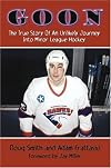Goon: The True Story of an Unlikely Journey into Minor League Hockey