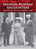 Iranian-Russian encounters : empires and revolutions since 1800