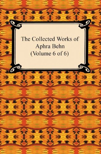 The Collected Works of Aphra Behn (Volume 6 of 6)