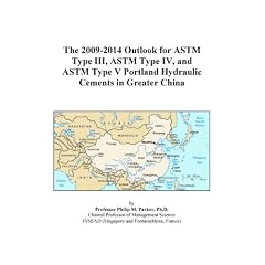The 2009-2014 Outlook for ASTM Type III, ASTM Type IV, and ASTM Type V Portland Hydraulic Cements in Greater China