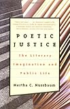 Poetic Justice: The Literary Imagination and Public Life (Alexander Rosenthal Lectures)