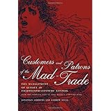 customers and patrons of the mad trade the management of lunacy in eighteenth century london with the complete