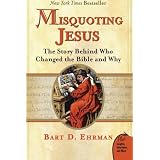 Misquoting Jesus: The Story Behind Who Changed the Bible and Whyby Bart Ehrman