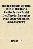 The Holocaust in Bulgaria: Boris Iii of Bulgaria, Dimitar Peshev, Daniel Zion, Theodor Dannecker, Petur Gabrovski, Ratnik, Alexander Belev