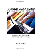 Beyond Salsa Piano: The Cuban Timba Piano Revolution: Vol. 1: Beginning - The Roots of the Piano Tumbao