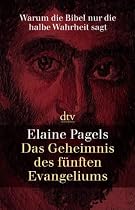 Das Geheimnis des fünften Evangeliums: Warum die Bibel nur die halbe Wahrheit sagt