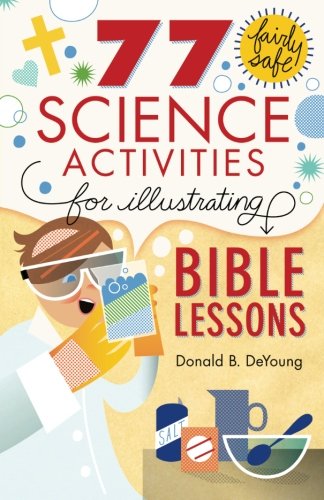 77 Fairly Safe Science Activities for Illustrating Bible Lessons
