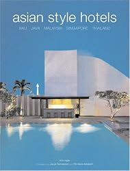 Asian Style Hotels: Bali, Java, Malaysia, Singapore, Thailand