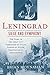 Leningrad: Siege and Symphony: The Story of the Great City Terrorized by Stalin, Starved by Hitler, Immortalized by Shostakovich