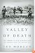 Valley of Death: The Tragedy at Dien Bien Phu That Led America into the Vietnam War