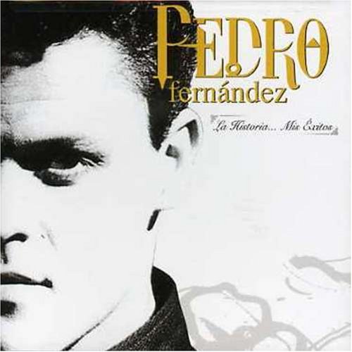 Pedro Fernandez - La Historia... Mis Exitos - Zortam Music