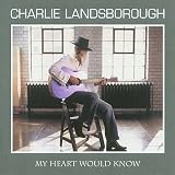 Click for more about Charlie Landsborough: My Heart Would Know.