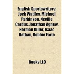 English Sportswriters: Jock Wadley, Michael Parkinson, Neville Cardus, Jonathan Agnew, Norman Giller, Isaac Nathan, Robbie Earle