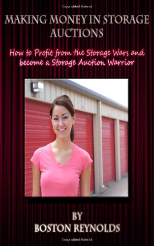 Making Money in Storage Auctions: How to Profit from the Storage Wars and become a Storage Auction Warrior
