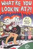 Whatre You Lookin At? (Collected Angry Youth Comix, Vol. 1)