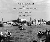 The Emirates by the First Photographers William Facey, Gillian Grant