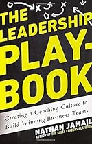 The Leadership Playbook: Creating a Coaching Culture to Build Winning Business Teams
