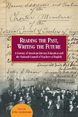 Reading the Past, Writing the Future: A Century of American Literacy Education and the National Council of Teachers of English