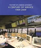 The Port of London Authority : a century of service, 1909-2009