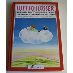 Luftschl�sser. Geschichten zum Wundern, zum Lachen, zum Nachdenken, zum Wachr�tteln, zum Tr�umen