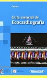 Guia esencial de ecocardiografia / Essential Guide of Echocardiography (Spanish Edition)