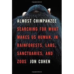 Almost Chimpanzee: Searching for What Makes Us Human, in Rainforests, Labs, Sanctuaries, and Zoos