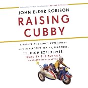 Raising Cubby: A Father and Son's Adventures with Asperger's, Trains, Tractors, and High Explosives | [John Elder Robison]