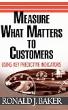 Measure What Matters to Customers: Using Key Predictive Indicators (KPIs)