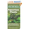 The 101 Best Aquarium Plants: How to Choose and Keep Hardy, Vibrant, Eyecatching Species That Will Thrive in Your Home Aquarium (Adventurous Aquarist Guide) (Adventurous Aquarist Guide)