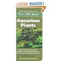 The 101 Best Aquarium Plants: How to Choose and Keep Hardy, Vibrant, Eyecatching Species That Will Thrive in Your Home Aquarium (Adventurous Aquarist Guide) (Adventurous Aquarist Guide)