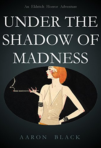 Under the Shadow of Madness: An Eldritch Horror Adventure. Volume 1