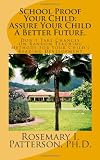 School Proof Your Child:  Assure Your Child A Better Future.: Don't Take Chances On Random Teaching Methods For Your Child's Reading Development