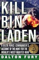 Kill Bin Laden: A Delta Force Commander's Account of the Hunt for the World's Most Wanted Man