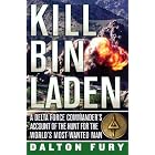 Kill Bin Laden: A Delta Force Commander's Account of the Hunt for the World's Most Wanted... by  Dalton Fury and Col.