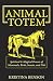 Animal Totem: Spiritual & Magical Powers of Mammals, Birds, Insects, and Fish