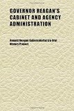 Cover of Governor Reagan's Cabinet and Agency Administration; Oral History Transcript ] 1983-1985 by Ronald Reag Project 1152270745