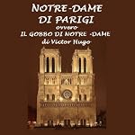 Notre Dame di Parigi: Il gobbo di Notre Dame [The Hunchback of Notre Dame] | Victor Hugo