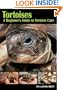 Tortoises: A Beginner's Guide to Tortoise Care