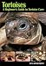 Tortoises: A Beginner's Guide to Tortoise Care