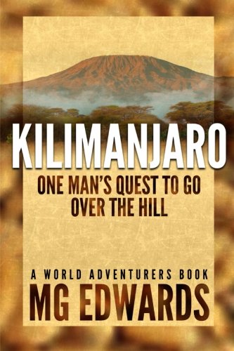 Kilimanjaro: One Man's Quest to Go Over the Hill (World Adventurers)