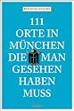 111 Orte in München, die man gesehen haben muß